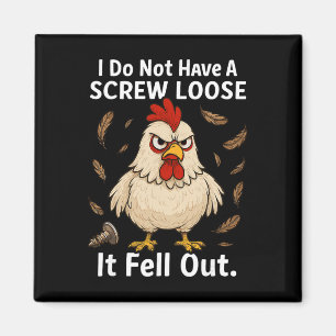 Chicken I Don't Have A Screw Loose, Funny, Jokes, Magnet