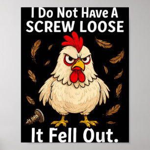Chicken I Don't Have A Screw Loose, Funny, Jokes,  Poster