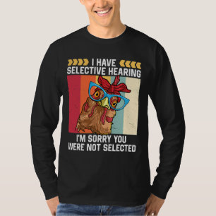 Chicken I Have Selective Hearing   T-Shirt