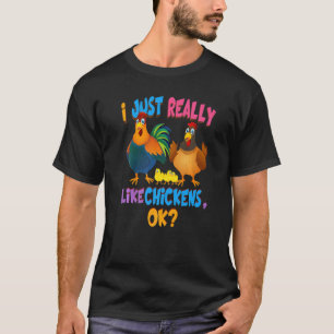 Chicken I Just Really Like Chickens Ok T-Shirt