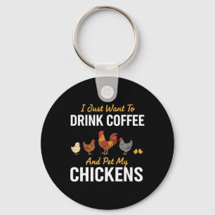 Chicken, I Just Want To Drink Coffee And Pet My Ch Key Ring