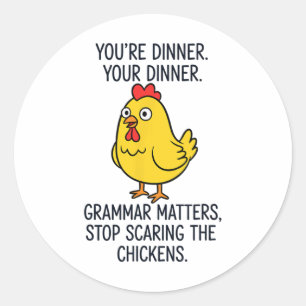 Chicken, I Laugh At The You're Dinner Grammar Meme Classic Round Sticker