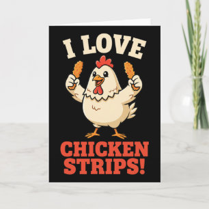 Chicken, I Love Chicken Strips! Funny Chicken Humo Card