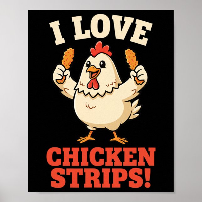 Chicken, I Love Chicken Strips! Funny Chicken Humo Poster (Front)