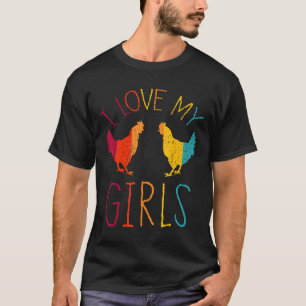 Chicken I Love My Girls Poultry Chicken Farmer T-Shirt