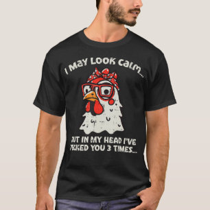 Chicken I May Look Calm Pecked Funny Humor Women M T-Shirt