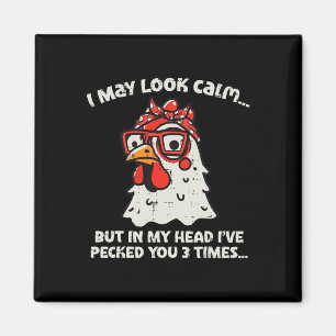 Chicken I May Look Calm Pecked Funny Humour Women Magnet