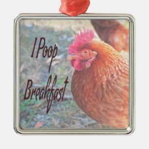 Chicken I poop Breakfast Funny Humour Metal Ornament
