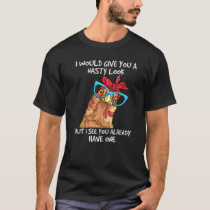 Chicken I Would Give You A Nasty Look Farm Humour T-Shirt