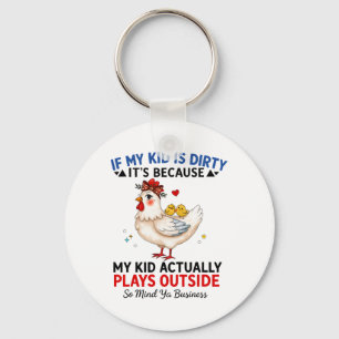 Chicken If My Kid Is Dirty It's Because My Kid Act Key Ring