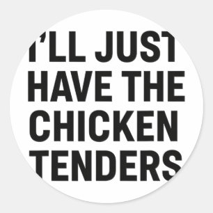 Chicken, I'll Just Have The Chicken Tenders Bold F Classic Round Sticker