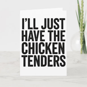 Chicken, I'll Just Have The Chicken Tenders Bold T Card