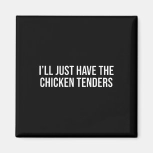 Chicken I'll Just Have The Chicken Tenders - Funny Magnet