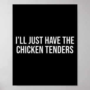 Chicken I'll Just Have The Chicken Tenders - Funny Poster