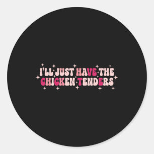 Chicken, I'll Just Have The Chicken Tenders (retro Classic Round Sticker