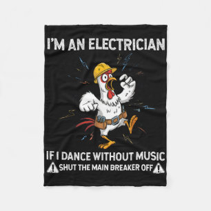 Chicken I'm An Electrician If I Dance Without Musi Fleece Blanket