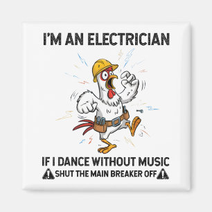 Chicken I'm An Electrician If I Dance Without Musi Magnet