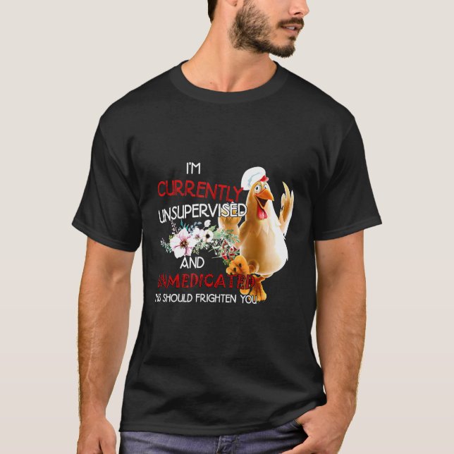Chicken - Im Currently Unsupervised Chicken Funny T-Shirt (Front)