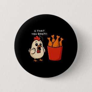 Chicken Is That You Bro Chicken Fries Funny Food 6 Cm Round Badge