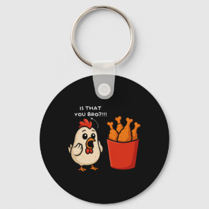 Chicken Is That You Bro Chicken Fries Funny Food Key Ring