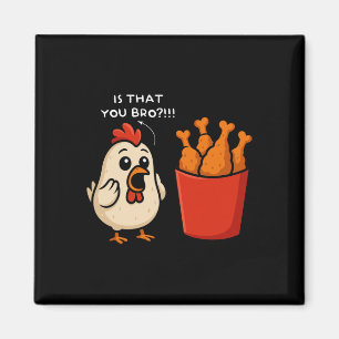 Chicken Is That You Bro Chicken Fries Funny Food Magnet