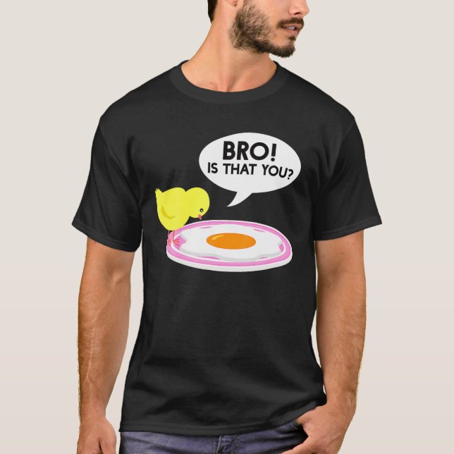 Chicken Is That You Bro Fried Egg Chicken Lover T-Shirt (Front)