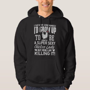 Chicken Lady I Never Dreamed Super  Hoodie