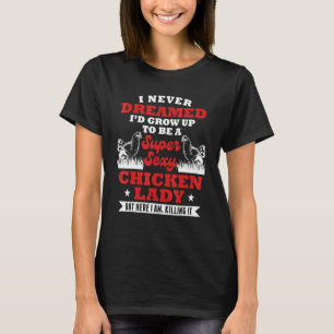 Chicken Lady Saying Sarcastic Farmer Girl Woman T-Shirt