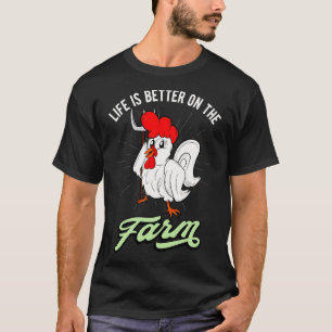 Chicken Life Is Better On The Farm Rooster  T-Shirt