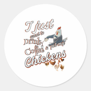 Chicken Lover Funny Drink Coffee Pet Chicken Classic Round Sticker