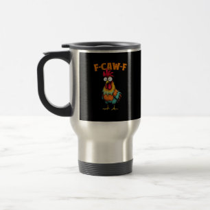 Chicken Lover Funny F-Caw-F Chicken Travel Mug