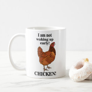Chicken Lover I am Not Waking Up Early Funny Coffee Mug