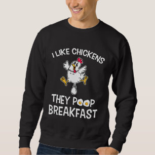 Chicken make Breakfast I like Chickens Farm Farmer Sweatshirt