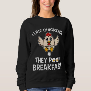 Chicken make Breakfast I like Chickens Farm Farmer Sweatshirt