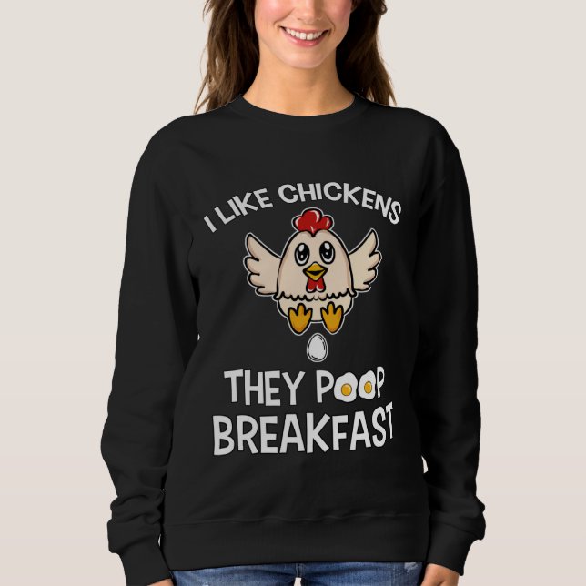 Chicken make Breakfast I like Chickens Farm Farmer Sweatshirt (Front)