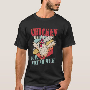Chicken Make Me Happy You, Not So Much Chicken Paj T-Shirt