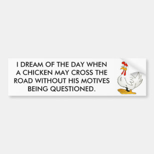 Chicken May Cross Without Motives Questioned Bumper Sticker