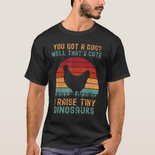 Chicken Men Women Kids I Raise Tiny Dinosaurs T-Shirt