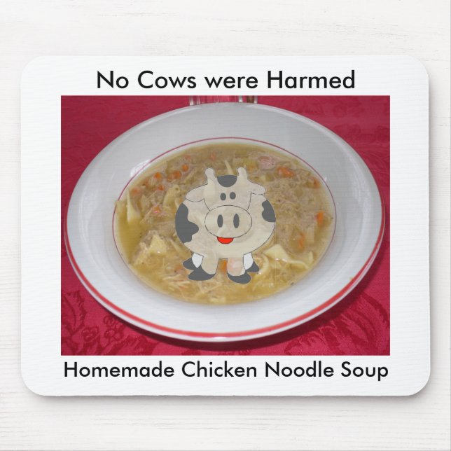 chicken noodle soup1, cow, No Cows were Harmed,... Mouse Pad (Front)