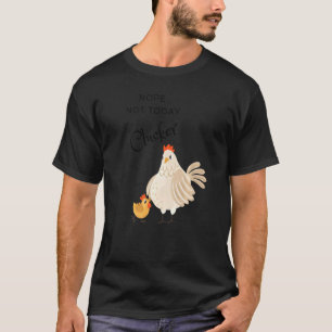 Chicken Nope Not Today Clucker  Hen Chicken T-Shirt