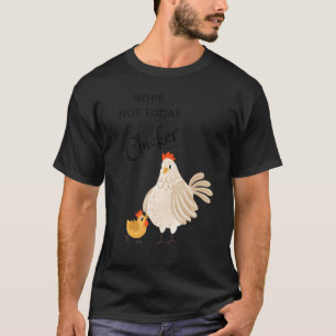 Chicken Nope Not Today Clucker  Hen Chicken T-Shirt