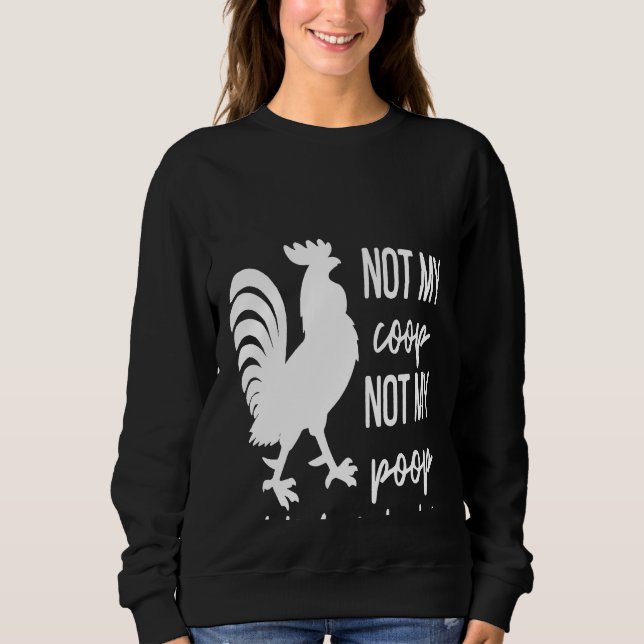 Chicken Not My Coop Not Today Cluckers Farm Animal Sweatshirt (Front)