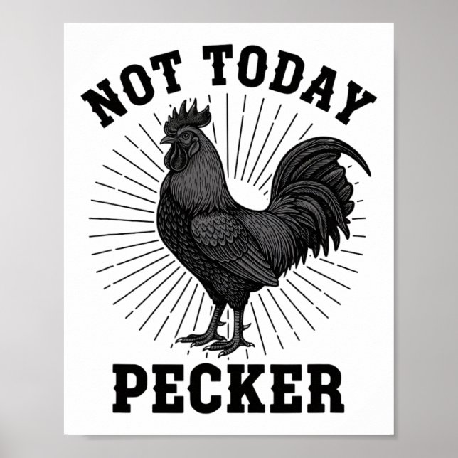 Chicken Not Today Pecker, Rooster Attitude  Poster (Front)