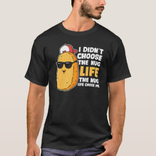 Chicken Nugget Nug Life Fried Chicken Nugget Fast T-Shirt