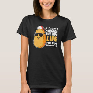 Chicken Nugget Nug Life Fried Chicken Nugget Fast T-Shirt