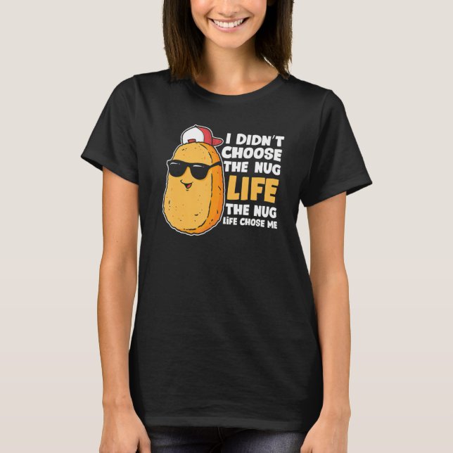 Chicken Nugget Nug Life Fried Chicken Nugget Fast  T-Shirt (Front)