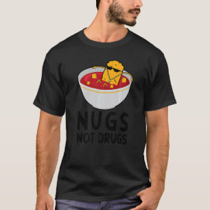 Chicken Nugget Nugs Not Drugs T-Shirt