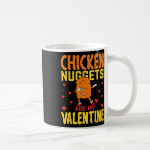 Chicken Nuggets Are My Valentine Funny Nugget Food Coffee Mug