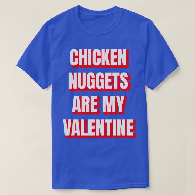 Chicken Nuggets Are My Valentine T-Shirt (Design Front)
