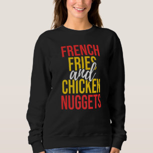 Chicken Nuggets French Fries Food Fun Sweatshirt